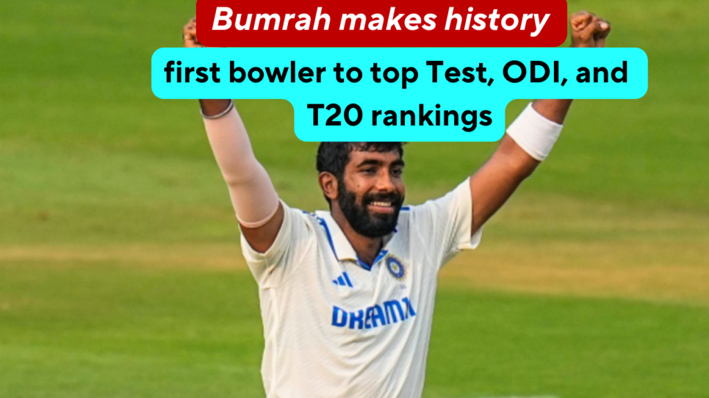 Jasprit Bumrah becomes the first bowler in cricket history to be ranked No. 1 in all three formats