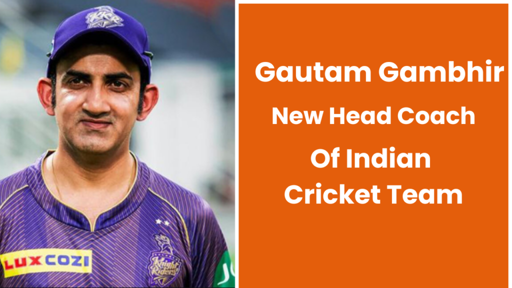 Gautam Gambhir new head coach of Indian Cricket team