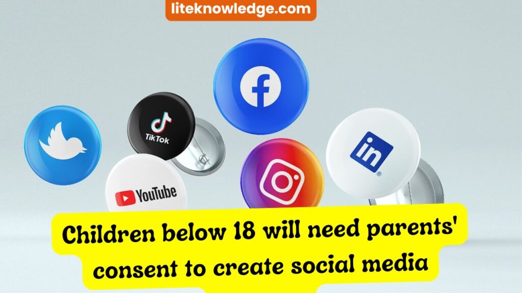 Children below 18 will need parents' consent to create social media account